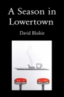 A Season in Lowertown By David Blaikie Cover Image