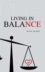 Living in Balance By Anna Baker Cover Image