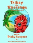 Trikey the Triceratops' Dinosaur Adventures: Trikey and the Tricky Coconut By Dakota Walker, Hunter Wilburn Cover Image