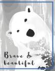 Brave and beautiful Notebook: Write notes, thoughts, into a beautiful polar bear notebook By Brigitte Carre Cover Image