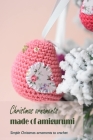 Christmas ornaments made of amigurumi: Simple Christmas ornaments to crochet: Black and White By Debbie Pelfrey Cover Image