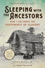 Sleeping with the Ancestors: How I Followed the Footprints of Slavery By Joseph McGill, Jr., Herb Frazier Cover Image