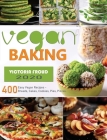 Vegan Baking: 400 Easy Vegan Recipes - Breads, Cakes, Cookies, Pies, Pizzas. By Victoria Froud Cover Image