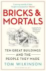 Bricks & Mortals: Ten Great Buildings and the People They Made By Tom Wilkinson Cover Image