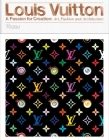 Louis Vuitton: A Passion for Creation: New Art, Fashion and Architecture By Valerie Steele, Glenn O'Brien (Contributions by), Jill Gasparina (Contributions by), Ian Luna (Contributions by) Cover Image