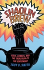 Shaolin Brew: Race, Comics, and the Evolution of the Superhero By Troy D. Smith Cover Image