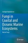Fungi in Coastal and Oceanic Marine Ecosystems: Marine Fungi By Seshagiri Raghukumar Cover Image