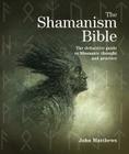The Shamanism Bible: The Definitive Guide to Shamanic Thought and Practice (Subject Bible) Cover Image