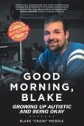 Good Morning, Blake: Growing Up Autistic and Being Okay By Blake Crash Priddle Cover Image