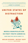 United States of Distraction: Media Manipulation in Post-Truth America (and What We Can Do about It) (City Lights Open Media) By Mickey Huff, Nolan Higdon, Ralph Nader (Foreword by) Cover Image