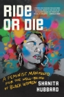 Ride or Die: A Feminist Manifesto for the Well-Being of Black Women By Shanita Hubbard Cover Image