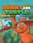 Bunny and Turtle Go to The Zoo and Aquarium By Edward J. Hawkins Cover Image
