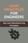 Lean Principles For Engineers: Key Lean Manufacturing Principles: Lean Methodology Engineers Cover Image