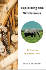 Exploiting the Wilderness: An Analysis of Wildlife Crime By Greg L. Warchol Cover Image