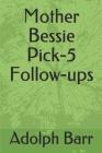 Mother Bessie Pick-5 Follow-Ups Cover Image