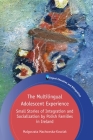 The Multilingual Adolescent Experience: Small Stories of Integration and Socialization by Polish Families in Ireland (Bilingual Education & Bilingualism #122) By Malgorzata Machowska-Kosciak Cover Image