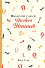Her Ladyship's Guide to Modern Manners (Ladyship's Guides) By Lucy Gray Cover Image