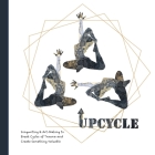 Upcycle: Songwriting & Art-Making to Break Cycles of Trauma and Create Something Valuable By Bree, Bree (Cover Design by), Green Panda Press (Created by) Cover Image