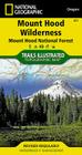 Mount Hood Wilderness Map [Mount Hood National Forest] (National Geographic Trails Illustrated Map #321) By National Geographic Maps Cover Image
