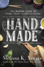 Hand Made: The Modern Woman's Guide to Made-From-Scratch Living By Melissa K. Norris Cover Image