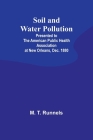 Soil and Water Pollution: Presented to the American Public Health Association at New Orleans, Dec. 1880 Cover Image