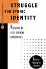 Struggle for Ethnic Identity: Narratives by Asian American Professionals (Critical Perspectives on Asian Pacific Americans #4) By Pyong Gap Min, Rose Kim (Editor) Cover Image