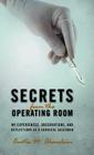 Secrets from the Operating Room: My Experiences, Observations, and Reflections as a Surgical Salesman Cover Image