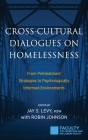 Cross-Cultural Dialogues on Homelessness: From Pretreatment Strategies to Psychologically Informed Environments By Jay S. Levy (Editor), Robin Johnson (With) Cover Image