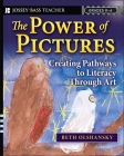 The Power of Pictures: Creating Pathways to Literacy Through Art, Grades K-6 (Jossey-Bass Teacher) By Beth Olshansky Cover Image