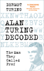 Alan Turing Decoded: The Man They Called Prof By Dermot Turing Cover Image