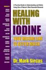 Healing with Iodine: Your Missing Link to Better Health By Mark Sircus Cover Image