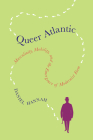 Queer Atlantic: Masculinity, Mobility, and the Emergence of Modernist Form Cover Image