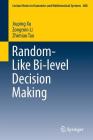 Random-Like Bi-Level Decision Making (Lecture Notes in Economic and Mathematical Systems #688) Cover Image