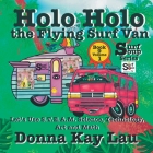 Holo Holo the Flying Surf Van: Let's Use S.T.EA.M. Science Technology, Engineering, Art, and Math Book 9 Volume 1 By Donna Kay Lau, Donna Lau (Illustrator), Donna Lau (Editor) Cover Image