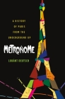 Metronome: A History of Paris from the Underground Up By Lorànt Deutsch Cover Image