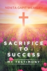 Sacrifice to Success: My Testimony By Nenita Gapit Weakley Cover Image