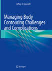 Managing Body Contouring Challenges and Complications By Jeffrey A. Gusenoff Cover Image