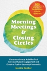 Morning Meetings and Closing Circles: Classroom-Ready Activities That Increase Student Engagement and Create a Positive Learning Community (Books for Teachers) By Monica Dunbar Cover Image