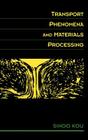 Transport Phenomena and Materials Processing By Sindo Kou Cover Image