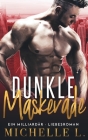 Dunkle Maskerade: Ein Milliardär - Liebesroman By Michelle L Cover Image
