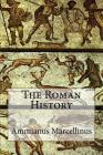 The Roman History By C. D. Yonge (Translator), Ammianus Marcellinus Cover Image