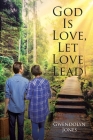 God Is Love, Let Love Lead By Gwendolyn Jones Cover Image