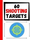 60 Shooting Targets: Large Paper Perfect for Rifles / Firearms / BB / AirSoft / Pistols / Archery & Pellet Guns Cover Image