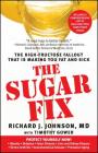 The Sugar Fix: The High-Fructose Fallout That Is Making You Fat and Sick By Richard J. Johnson, M.D., Timothy Gower Cover Image