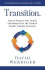 Transition: How to Prepare Your Family and Business for the Greatest Wealth Transfer in History By David Werdiger Cover Image
