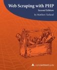 Web Scraping with PHP, 2nd Edition: A php[architect] guide By Ben Ramsey (Foreword by), Oscar Merida (Editor), Matthew Turland Cover Image