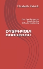 Dysphagia Cookbook: Easy Food Recipes for People Having Difficulty Swallowing By Elizabeth Patrick Cover Image