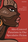 Afro-Centered Futurisms in Our Speculative Fiction By Eugen Bacon (Editor), Toyin Falola (Editor), Abimbola Adelakun (Editor) Cover Image