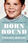 Born Round: A Story of Family, Food and a Ferocious Appetite By Frank Bruni Cover Image