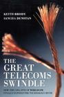 The Great Telecoms Swindle: How the Collapse of Worldcom Finally Exposed the Technology Myth By Keith Brody, Sancha Dunstan, Brody Cover Image